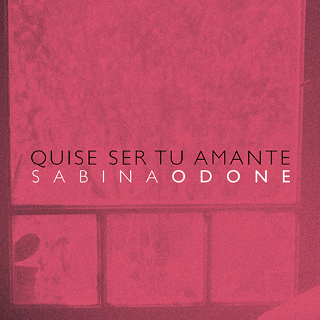 Quise ser tu amante (Sabina Odone) [2018]