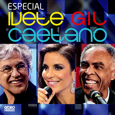 Especial Ivete, Gil e Caetano (Ivete Sangalo - Gilberto Gil - Caetano Veloso) [2012]