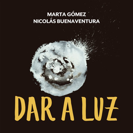 Dar a luz (Marta Gómez - Nicolás Buenaventura) [2021]