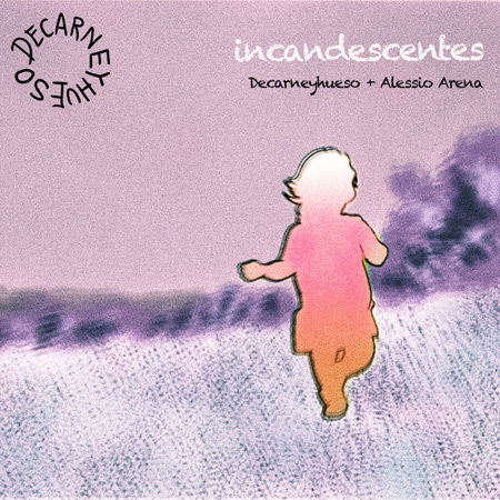 Incandescentes (Decarneyhueso) [2022]