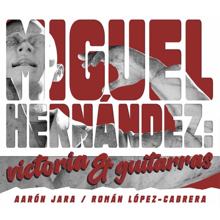 Miguel Hernández: Victoria y Guitarras (Aarón Jara - Román López-Cabrera) [2024]
